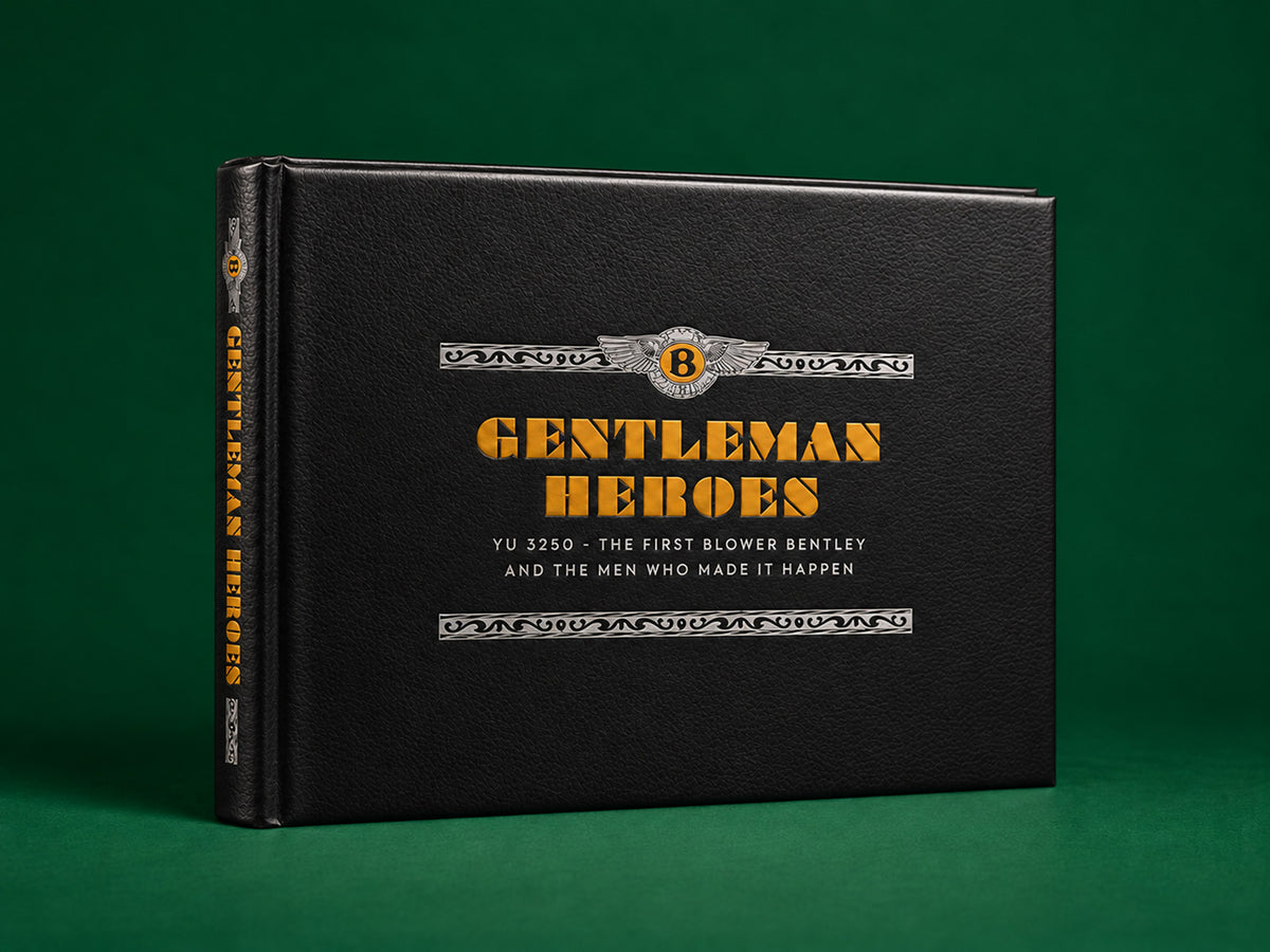 Gentleman Heroes - YU 3250 - The first Blower Bentley and the men who made it happen