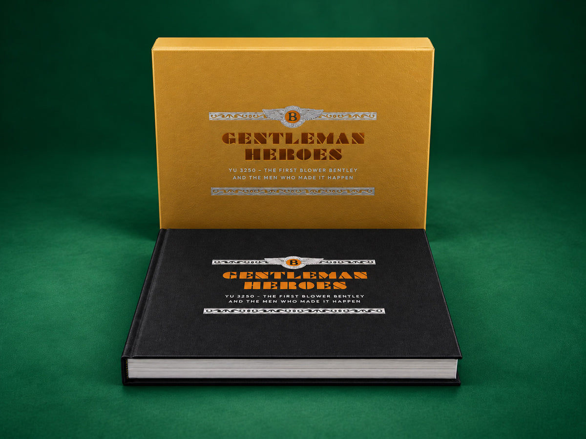 Gentleman Heroes - YU 3250 - The first Blower Bentley and the men who made it happen